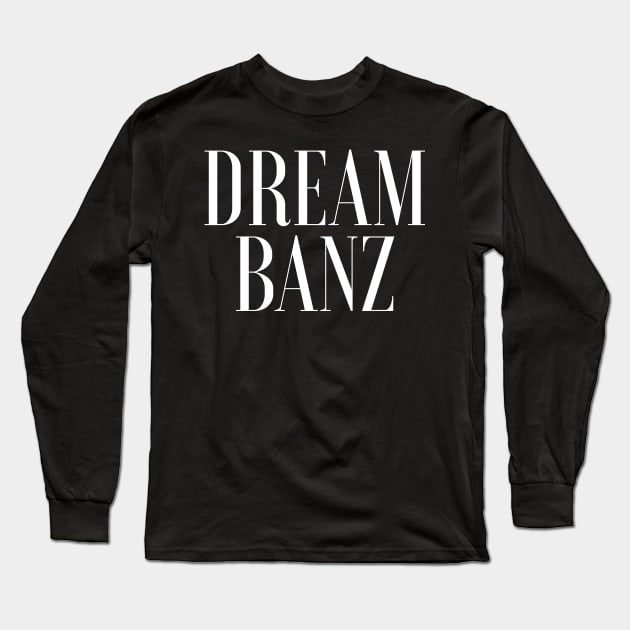 Original DreamBanz Long Sleeve T-Shirt by DreamBanz